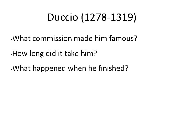 Duccio (1278 -1319) • What commission made him famous? • How long did it