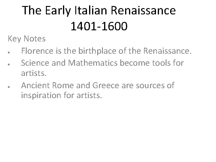 The Early Italian Renaissance 1401 -1600 Key Notes ● Florence is the birthplace of