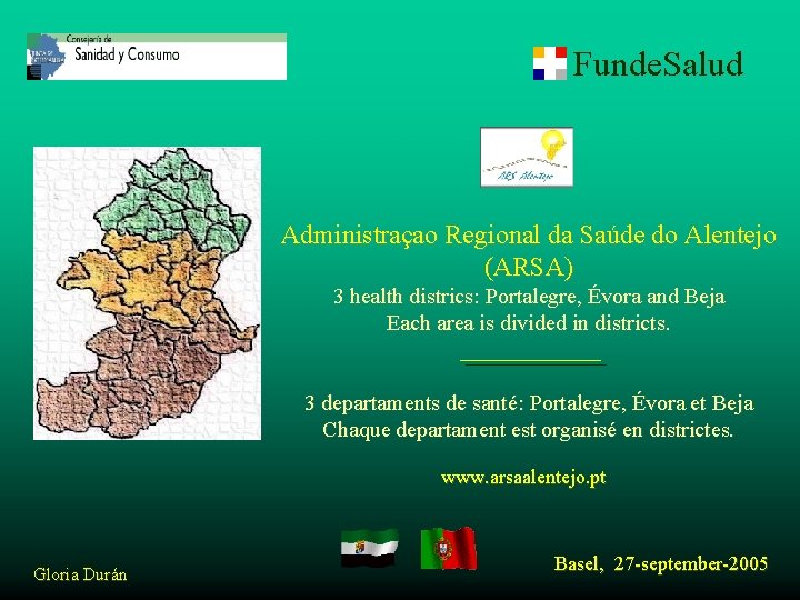 Funde. Salud Administraçao Regional da Saúde do Alentejo (ARSA) 3 health districs: Portalegre, Évora