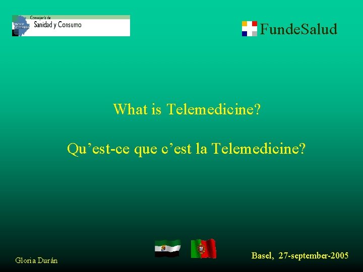 Funde. Salud What is Telemedicine? Qu’est-ce que c’est la Telemedicine? Gloria Durán Basel, 27