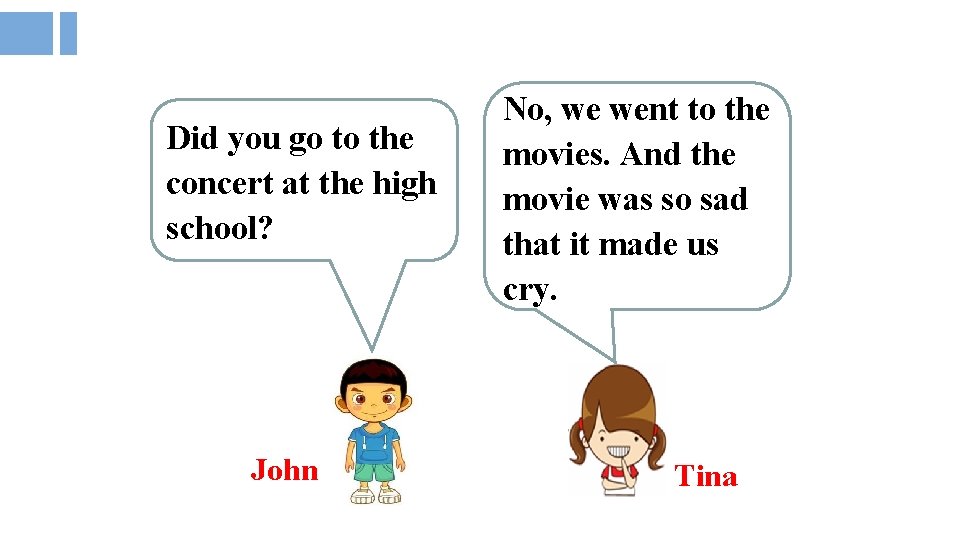 Did you go to the concert at the high school? John No, we went
