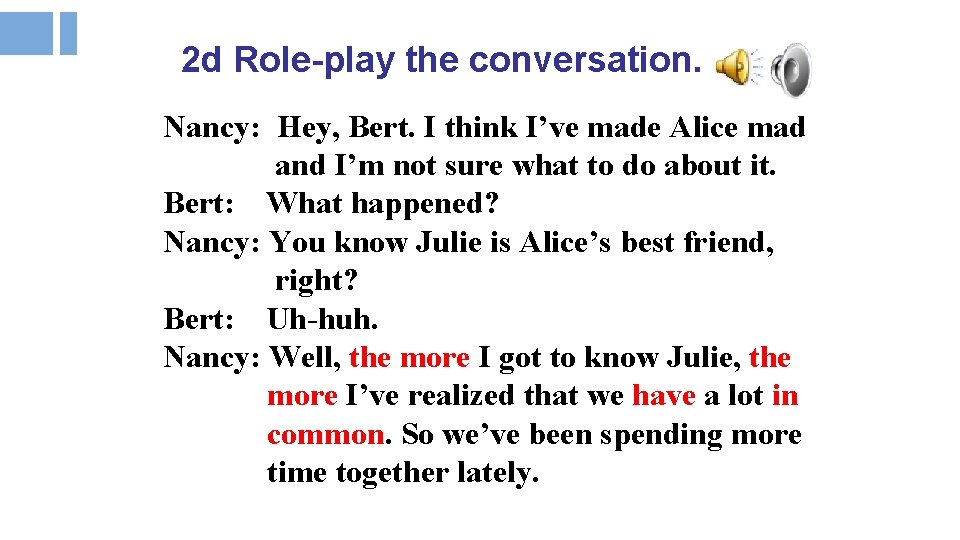 2 d Role-play the conversation. Nancy: Hey, Bert. I think I’ve made Alice mad