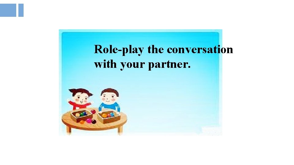 Role-play the conversation with your partner. 