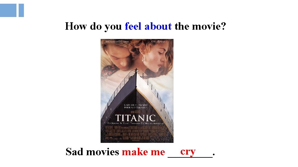 How do you feel about the movie? cry Sad movies make me ____. 