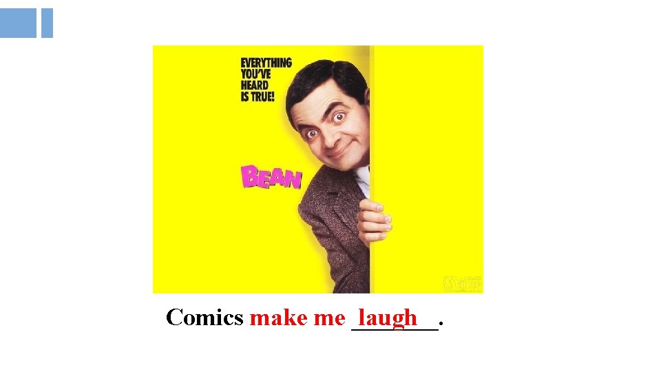 Comics make me _______. laugh 