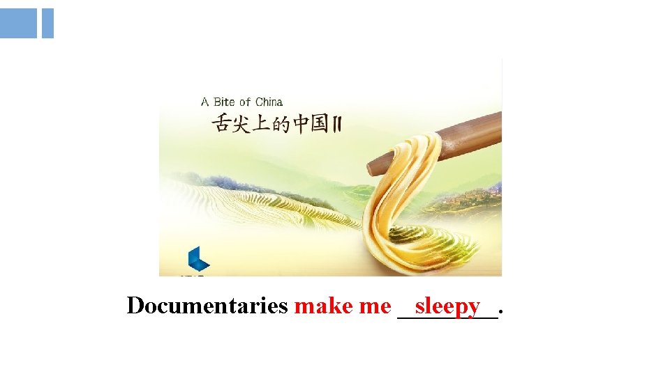 Documentaries make me ____. sleepy 