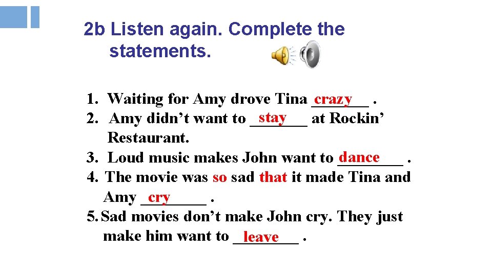 2 b Listen again. Complete the statements. 1. Waiting for Amy drove Tina _______