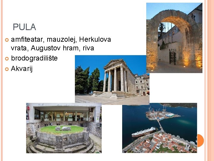 PULA amfiteatar, mauzolej, Herkulova vrata, Augustov hram, riva brodogradilište Akvarij 