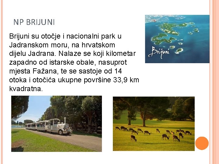 NP BRIJUNI Brijuni su otočje i nacionalni park u Jadranskom moru, na hrvatskom dijelu