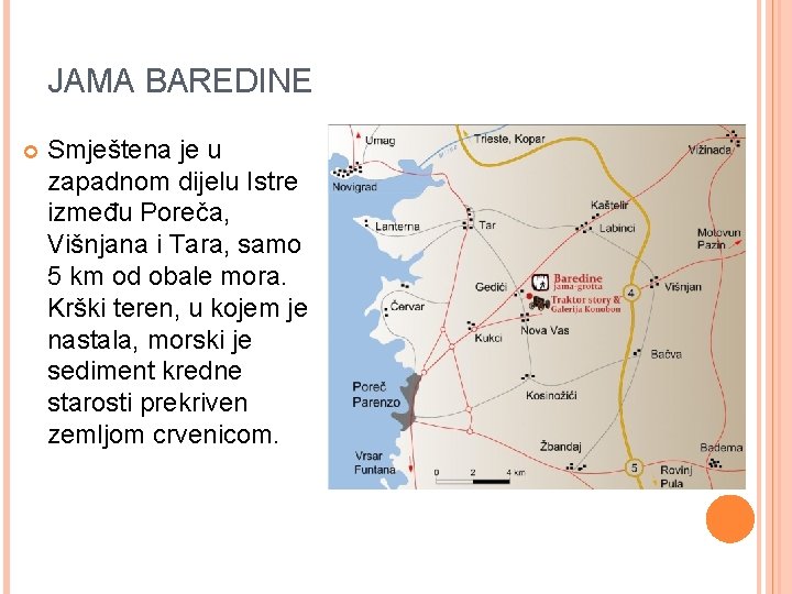 JAMA BAREDINE Smještena je u zapadnom dijelu Istre između Poreča, Višnjana i Tara, samo