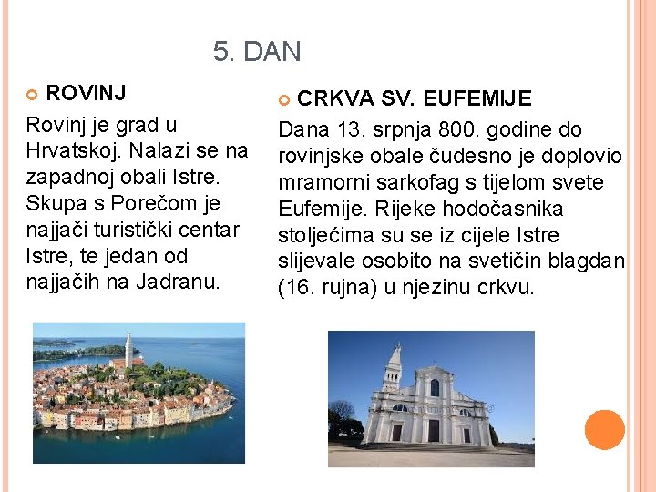5. DAN ROVINJ Rovinj je grad u Hrvatskoj. Nalazi se na zapadnoj obali Istre.