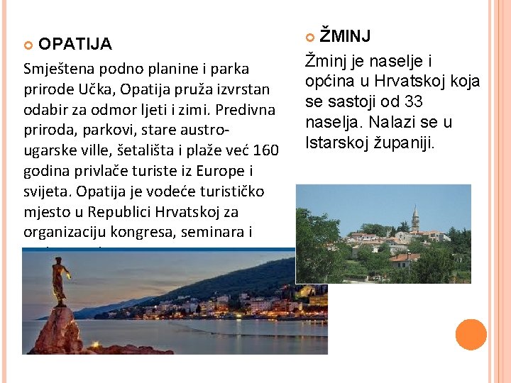 OPATIJA Smještena podno planine i parka prirode Učka, Opatija pruža izvrstan odabir za odmor