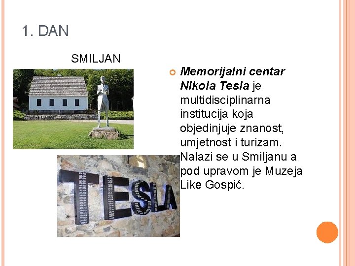 1. DAN SMILJAN Memorijalni centar Nikola Tesla je multidisciplinarna institucija koja objedinjuje znanost, umjetnost