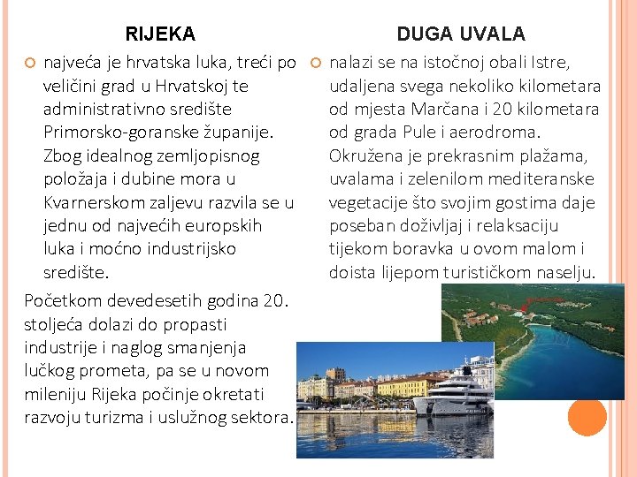 RIJEKA najveća je hrvatska luka, treći po veličini grad u Hrvatskoj te administrativno središte