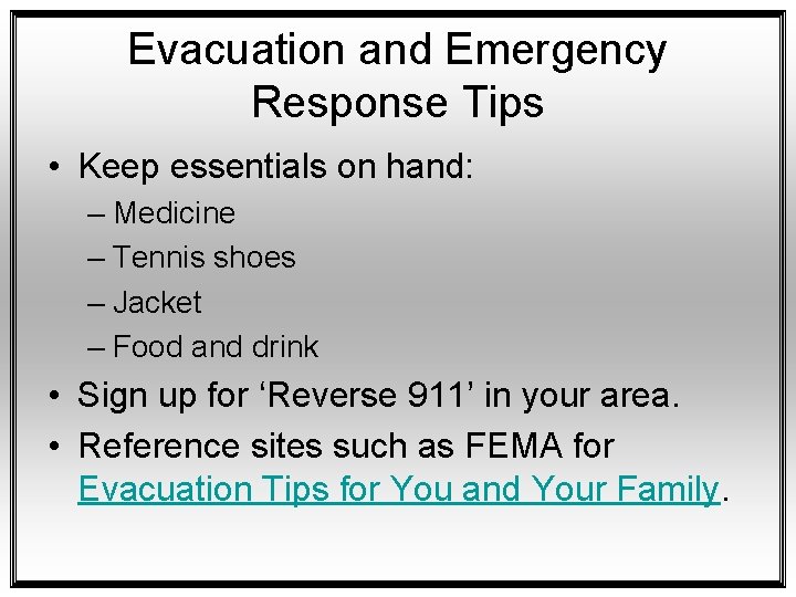 Evacuation and Emergency Response Tips • Keep essentials on hand: – Medicine – Tennis