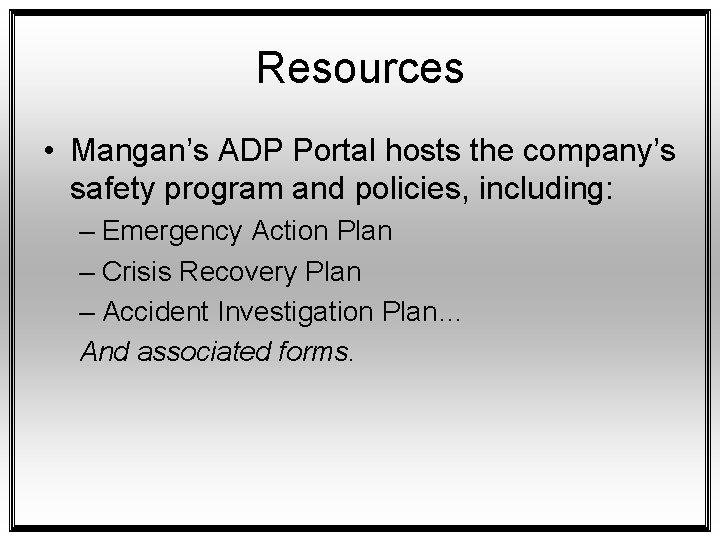 Resources • Mangan’s ADP Portal hosts the company’s safety program and policies, including: –