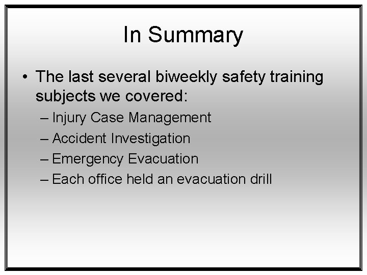 In Summary • The last several biweekly safety training subjects we covered: – Injury
