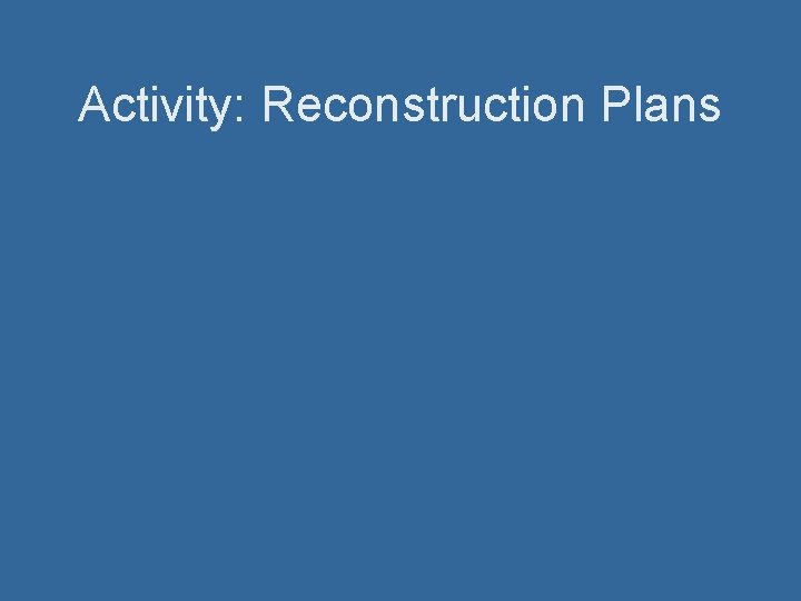 Activity: Reconstruction Plans 