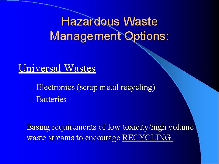 Hazardous Waste Management Options: Universal Wastes – Electronics (scrap metal recycling) – Batteries Easing