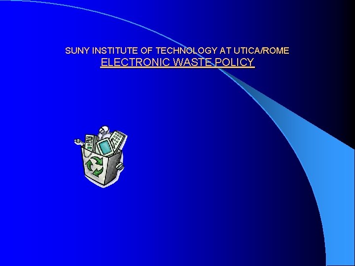 SUNY INSTITUTE OF TECHNOLOGY AT UTICA/ROME ELECTRONIC WASTE POLICY 
