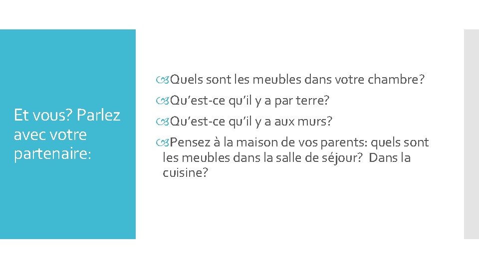 Et vous? Parlez avec votre partenaire: Quels sont les meubles dans votre chambre? Qu’est-ce