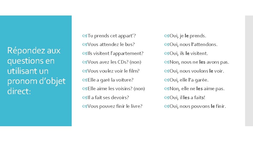 Répondez aux questions en utilisant un pronom d’objet direct: Tu prends cet appart’? Oui,