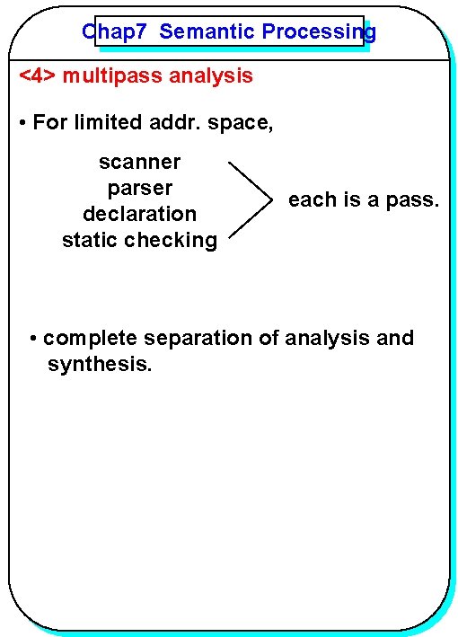 Chap 7 Semantic Processing YANG <4> multipass analysis • For limited addr. space, scanner