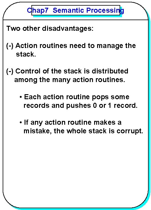 Chap 7 Semantic Processing YANG Two other disadvantages: (-) Action routines need to manage