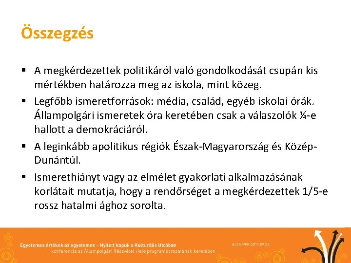 Összegzés § A megkérdezettek politikáról való gondolkodását csupán kis mértékben határozza meg az iskola,