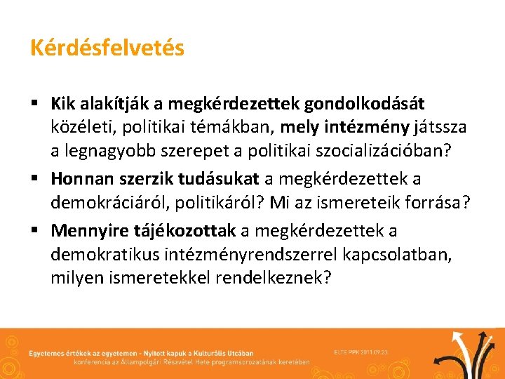 Kérdésfelvetés § Kik alakítják a megkérdezettek gondolkodását közéleti, politikai témákban, mely intézmény játssza a