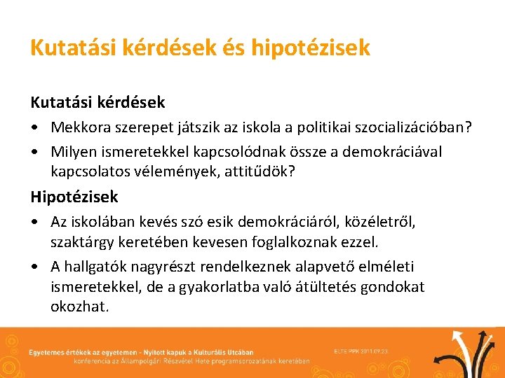 Kutatási kérdések és hipotézisek Kutatási kérdések • Mekkora szerepet játszik az iskola a politikai