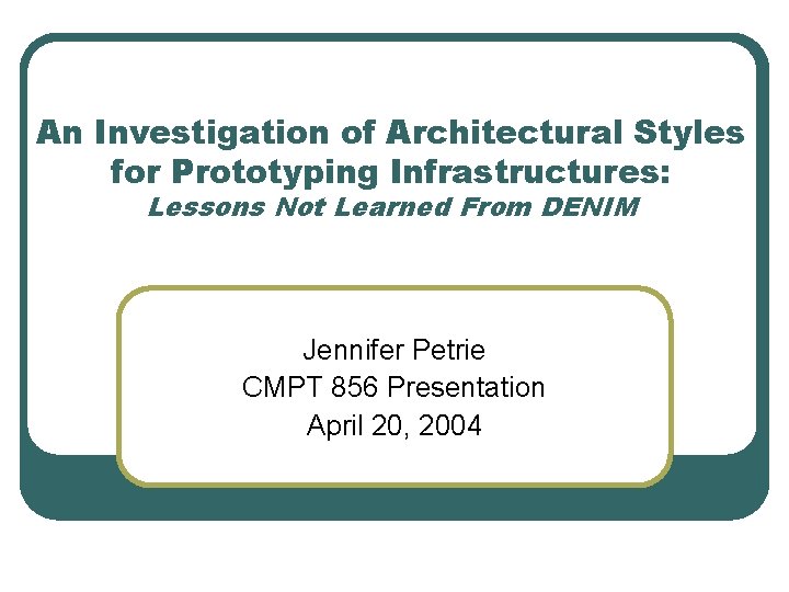 An Investigation of Architectural Styles for Prototyping Infrastructures: Lessons Not Learned From DENIM Jennifer