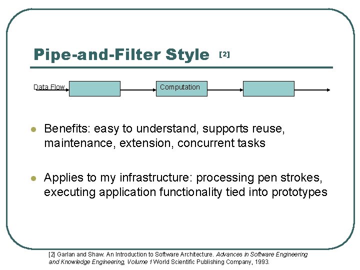 Pipe-and-Filter Style Data Flow [2] Computation l Benefits: easy to understand, supports reuse, maintenance,