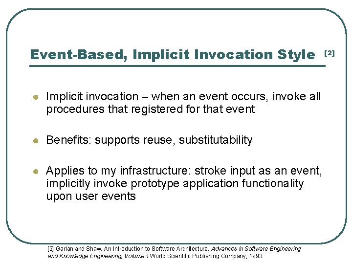 Event-Based, Implicit Invocation Style l Implicit invocation – when an event occurs, invoke all