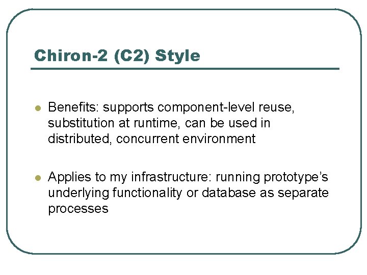 Chiron-2 (C 2) Style l Benefits: supports component-level reuse, substitution at runtime, can be