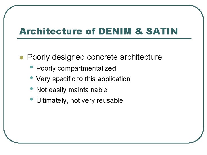 Architecture of DENIM & SATIN l Poorly designed concrete architecture • Poorly compartmentalized •