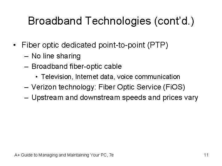 Broadband Technologies (cont’d. ) • Fiber optic dedicated point-to-point (PTP) – No line sharing