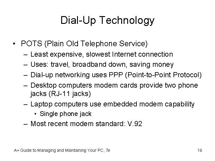 Dial-Up Technology • POTS (Plain Old Telephone Service) – – Least expensive, slowest Internet