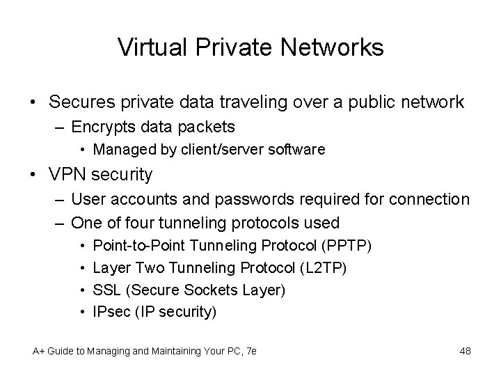 Virtual Private Networks • Secures private data traveling over a public network – Encrypts