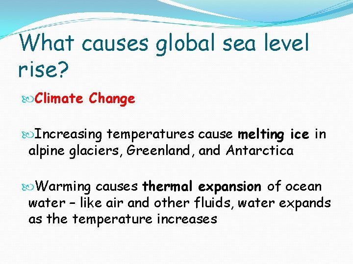 What causes global sea level rise? Climate Change Increasing temperatures cause melting ice in