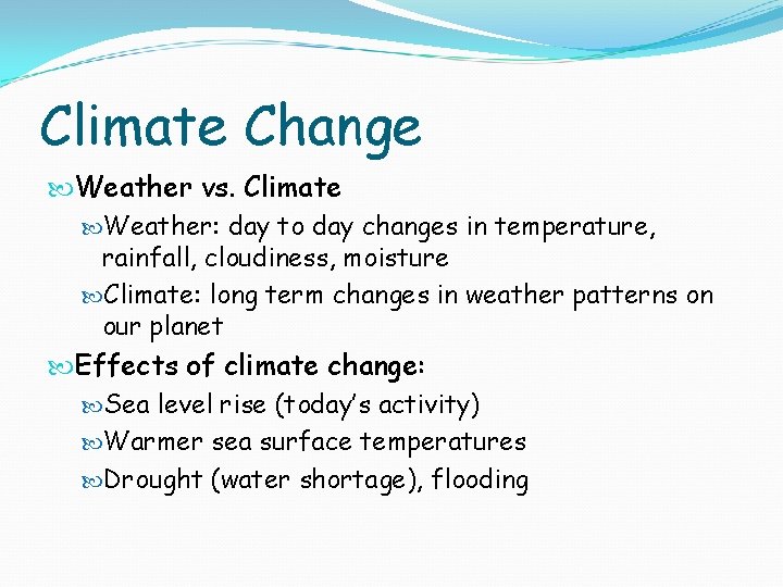 Climate Change Weather vs. Climate Weather: day to day changes in temperature, rainfall, cloudiness,