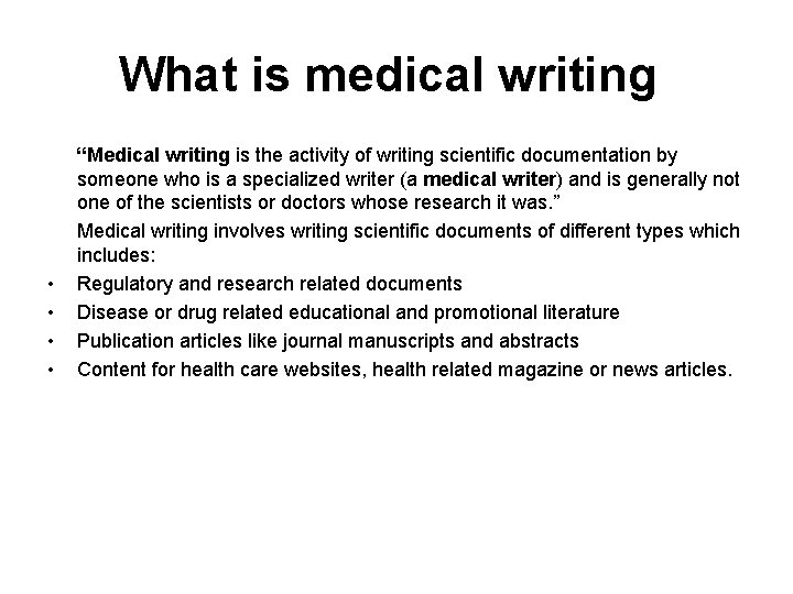 What is medical writing • • “Medical writing is the activity of writing scientific