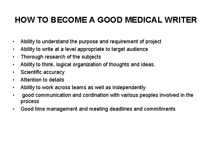 HOW TO BECOME A GOOD MEDICAL WRITER • • • Ability to understand the