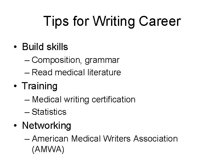 Tips for Writing Career • Build skills – Composition, grammar – Read medical literature