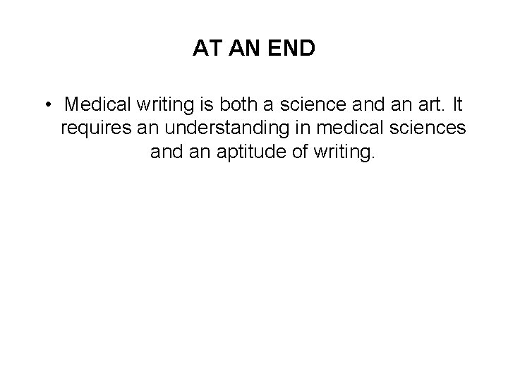 AT AN END • Medical writing is both a science and an art. It