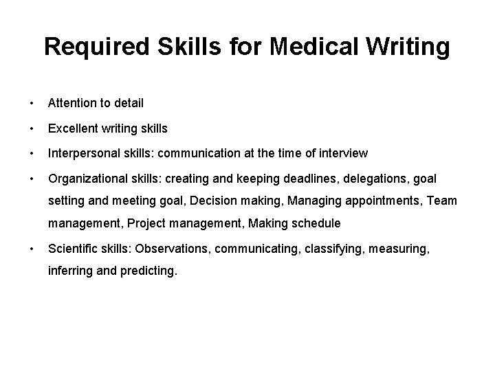 Required Skills for Medical Writing • Attention to detail • Excellent writing skills •