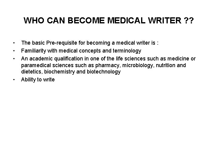 WHO CAN BECOME MEDICAL WRITER ? ? • • The basic Pre-requisite for becoming