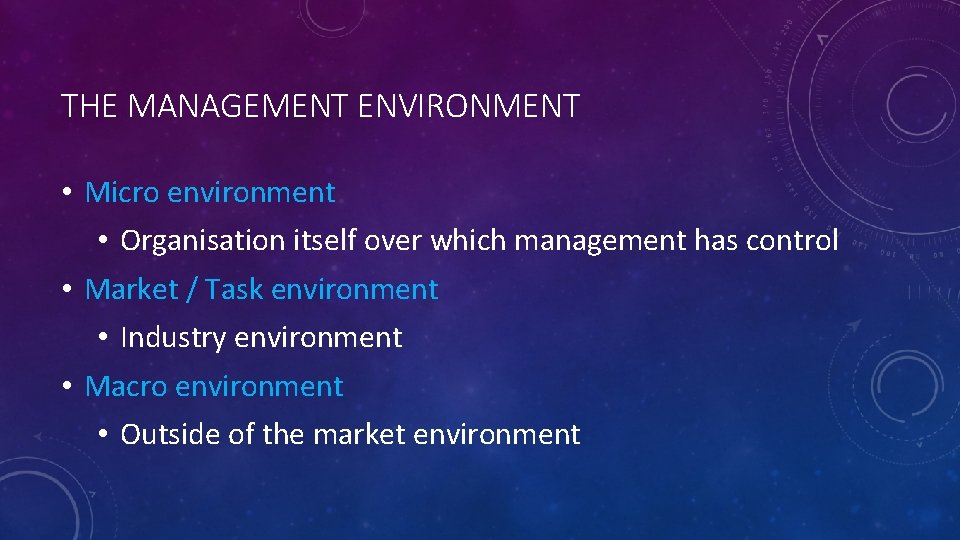 THE MANAGEMENT ENVIRONMENT • Micro environment • Organisation itself over which management has control THE MANAGEMENT ENVIRONMENT • Micro environment • Organisation itself over which management has control