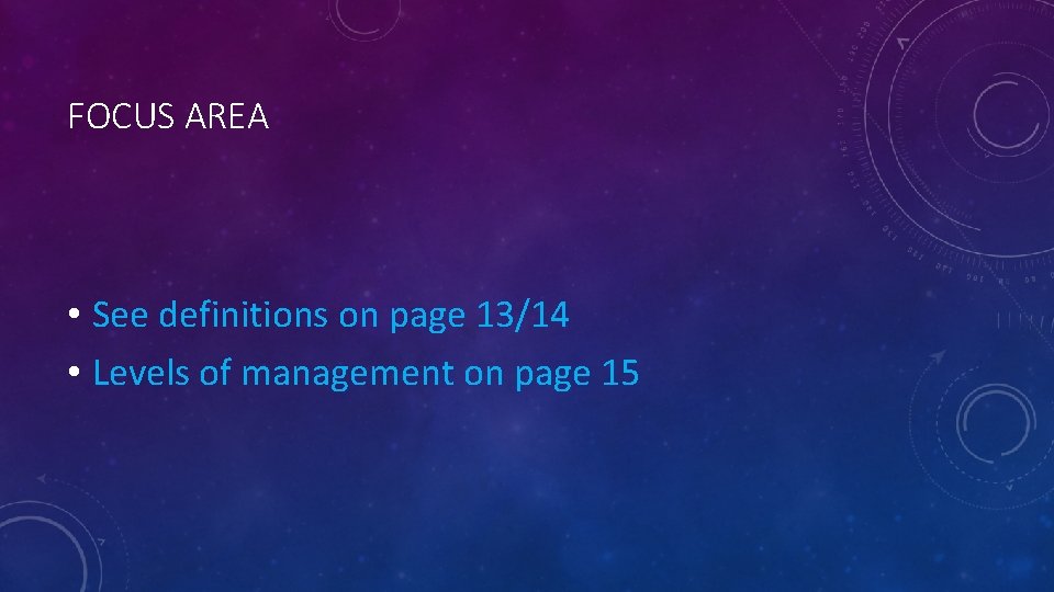 FOCUS AREA • See definitions on page 13/14 • Levels of management on page FOCUS AREA • See definitions on page 13/14 • Levels of management on page