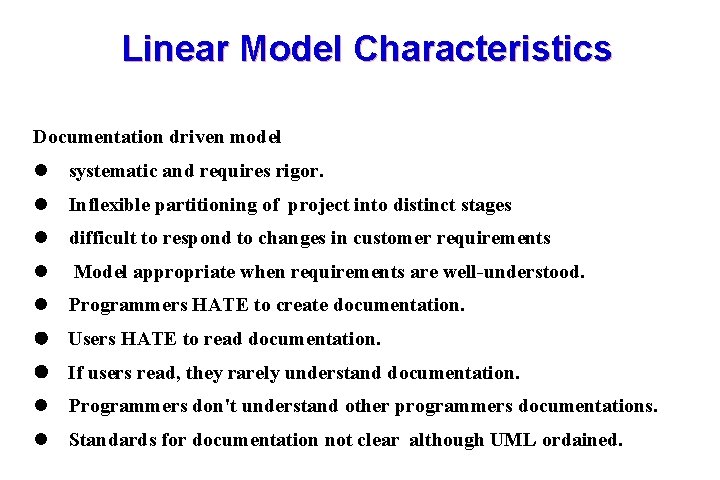 Linear Model Characteristics Documentation driven model l systematic and requires rigor. l Inflexible partitioning